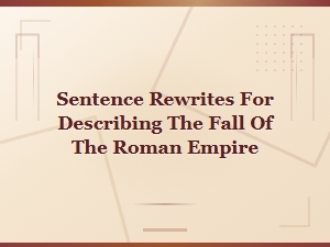 Rewriting Sentences About the Fall of the Roman Empire