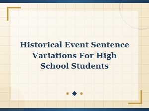 Historical Event Sentence Variations: Discovery and Invention for High School Students