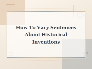 Variety in Writing About Historical Inventions and Discoveries