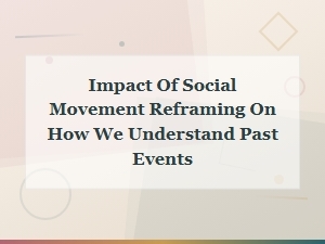 How Social Movements Reframe Our Understanding of History