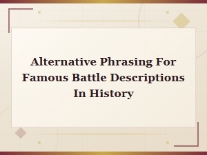 Alternative Phrasing for Famous Battle Descriptions in History