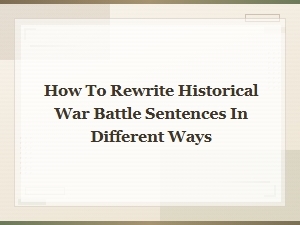 Creative Ways to Rewrite Historical Battle Sentences