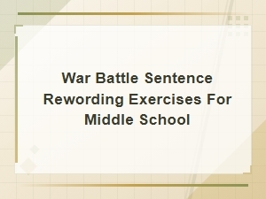 War Battle Sentence Rewriting Exercises for Middle School Students